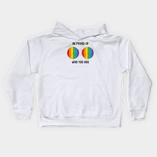 Be proud of who you are Kids Hoodie